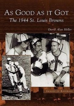 As Good as It Got: The 1944 St. Louis Browns - Heller, David Alan
