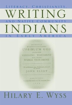 Writing Indians: Literacy, Christianity, and Native Community in Early America - Wyss, Hilary E.