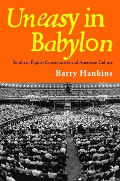 Uneasy in Babylon: Southern Baptist Conservatives and American Culture - Hankins, Barry