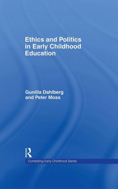 Ethics and Politics in Early Childhood Education - Dahlberg, Gunilla; Moss, Peter