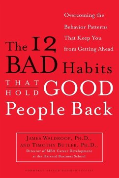 The 12 Bad Habits That Hold Good People Back - Waldroop, James; Butler, Timothy