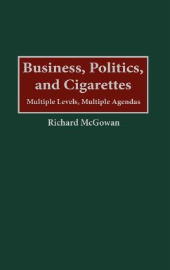 Business, Politics, and Cigarettes - Mcgowan, Richard A.