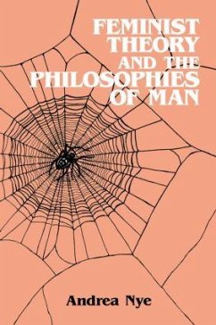 Feminist Theory and the Philosophies of Man - Nye, Andrea