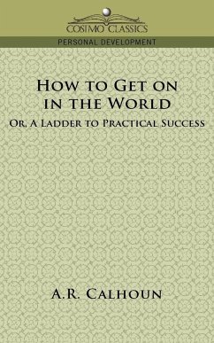How to Get on in the World, or a Ladder to Practical Success - Calhoun, A. R.