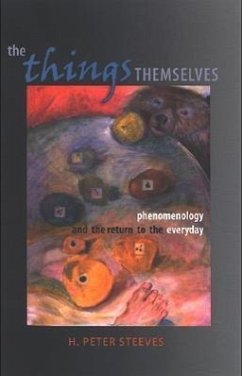 The Things Themselves: Phenomenology and the Return to the Everyday - Steeves, H. Peter