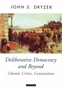 Deliberative Democracy and Beyond Liberals, Critics, Contestations - Dryzek, John S. (, Professor in the Social and Political Theory Prog