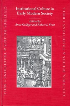 Institutional Culture in Early Modern Society - Goldgar, Anne / Frost, Robert I. (eds.)