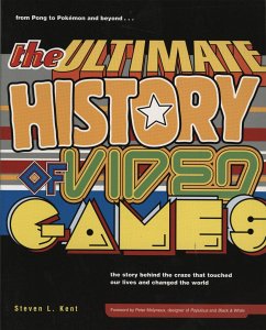 The Ultimate History of Video Games, Volume 1 - Kent, Steven L.