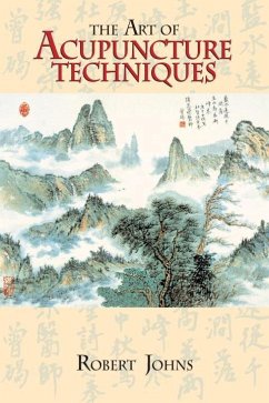 The Art of Acupuncture Techniques - Johns, Robert