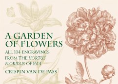 A Garden of Flowers: All 104 Engravings from the Hortus Floridus of 1614 - Van de Pass, Crispin