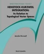 Henstock-Kurzweil Integration: Its Relation to Topological Vector Spaces - Kurzweil, Jaroslav