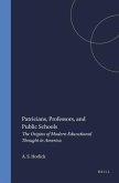 Patricians, Professors, and Public Schools: The Origins of Modern Educational Thought in America