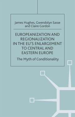 Europeanization and Regionalization in the Eu's Enlargement to Central and Eastern Europe - Hughes, J.;Sasse, G.