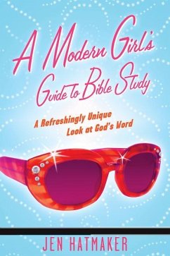 A Modern Girl's Guide to Bible Study - Hatmaker, Jen