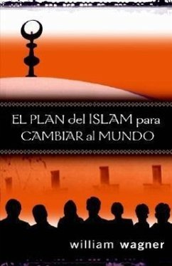 El Plan del Islam Para Cambiar El Mundo - Wagner, William