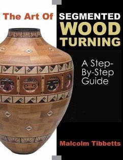 The Art of Segmented Wood Turning - Tibbetts, Malcolm