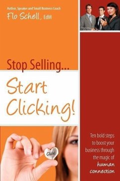 Stop Selling...Start Clicking - Schell, Flo