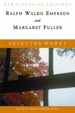 Selected Works: Essays, Poems, and Dispatches with Introduction - Emerson, Ralph Waldo; Fuller, Margaret; Rowe, John Carlos