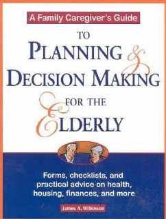 A Family Caregiver's Guide to Planning and Decision Making for the Elderly - Wilkinson, James