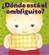 ¿Dónde Está El Ombliguito? (Where Is Baby's Belly Button?): Un Libro Para Levantar Ta Tapita Por Karen Katz (a Lift-The-Flap Story) - Katz, Karen