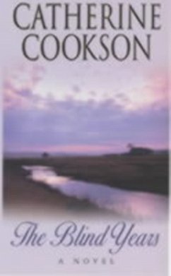 The Blind Years - Catherine Cookson Charitable Trust; Cookson, Catherine