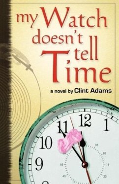 My Watch Doesn't Tell Time - Adams, Clint