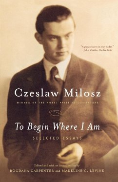 To Begin Where I Am - Milosz; Milosz, Czeslaw