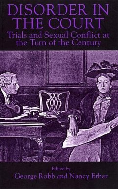 Disorder in the Court: Trials and Sexual Conflict at the Turn of the Century - Herausgeber: Robb, George Erber, Nancy