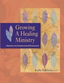 Growing a Healing Ministry: A Resource for Congregations and Communities