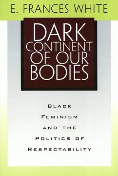 Dark Continent of Our Bodies: Black Feminism and the Politics of Respectability - White, E. Frances