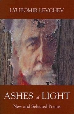Ashes of Light: New and Selected Poems - Levchev, Lyubomir