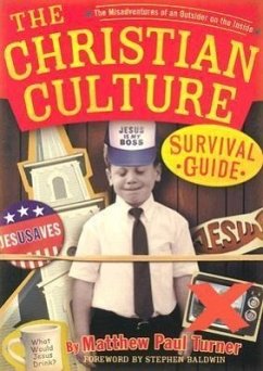 The Christian Culture Survival Guide: The Misadventures of an Outsider on the Inside - Turner, Matthew P.