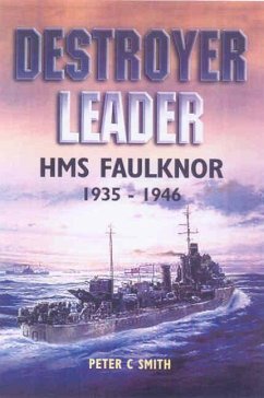 Destroyer Leader: HMS Faulknor 1935 - 1946 - Smith, Peter C.