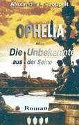 Ophelia oder Die Unbekannte aus der Seine - Czoppelt, Alexander L.