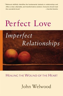 Perfect Love, Imperfect Relationships - Welwood, John