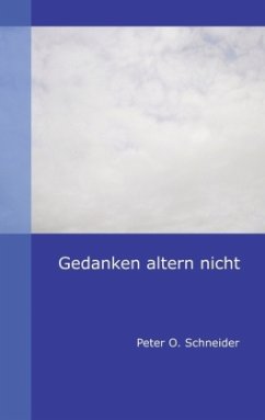 Gedanken altern nicht - Schneider, Peter O.
