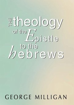 Theology of the Epistle to the Hebrews - Milligan, George B. D.