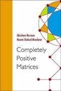 Completely Positive Matrices - Berman, Abraham; Shaked-Monderer, Naomi