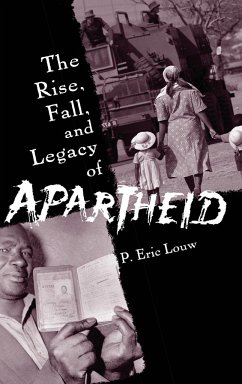 The Rise, Fall, and Legacy of Apartheid - Louw, P. Eric