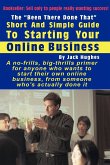 The &quote;Been There Done That&quote; Short and Simple Guide to Starting Your Online Business