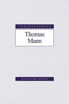 Understanding Thomas Mann - Mundt, Hannelore