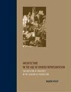 Architecture in the Age of Divided Representation: The Question of Creativity in the Shadow of Production - Vesely, Dalibor