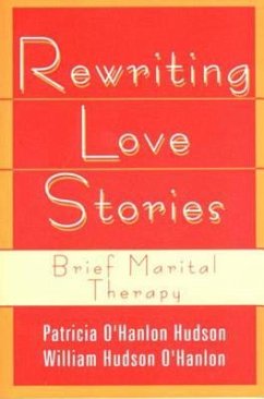 Rewriting Love Stories: Brief Marital Therapy - O'Hanlon, Patricia Hudson; O'Hanlon, Bill