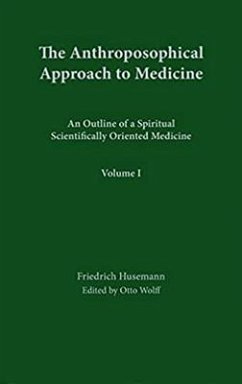 The Anthroposophical Approach to Medicine - Husemann, Friedrich