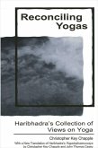 Reconciling Yogas: Haribhadra's Collection of Views on Yoga with a New Translation of Haribhadra's Yogadrstisamuccaya by Christopher Key