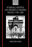 Funerals, Politics, and Memory in Modern France, 1789-1996