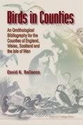 Birds in Counties: An Ornithological Bibliography of the Counties of England, Wales, Scotland and the Isle of Man - Ballance, David K