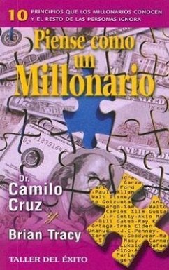 Piense Como un Millonario: 10 Principios Que los Millonarios Conocen y el Resto de las Personas Ignora - Cruz, Camilo; Tracy, Brian