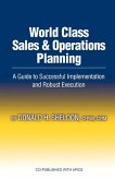 World Class Sales & Operations Planning: A Guide to Successful Implementation and Robust Execution