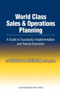 World Class Sales & Operations Planning: A Guide to Successful Implementation and Robust Execution - Sheldon, Donald H.